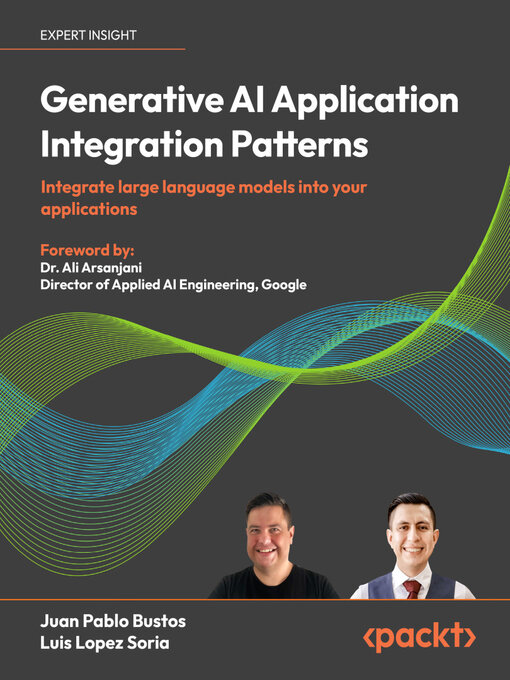 Title details for Generative AI Application Integration Patterns by Juan Pablo Bustos - Available